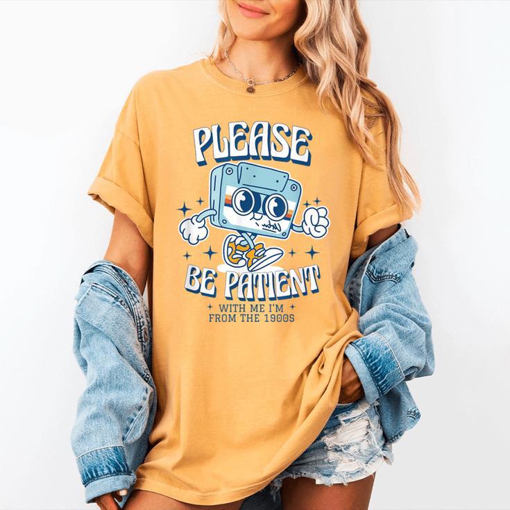 Please Be Patient With Me I'm From The 1900s Cassette Retro Women's Comfort Colors T-Shirt Please Be Patient With Me I'm From The 1900s Cassette Retro Women's Comfort Colors T-Shirt