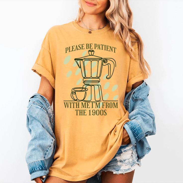 Please Be Patient With Me I'm From The 1900s Coffee Women's Comfort Colors T-Shirt