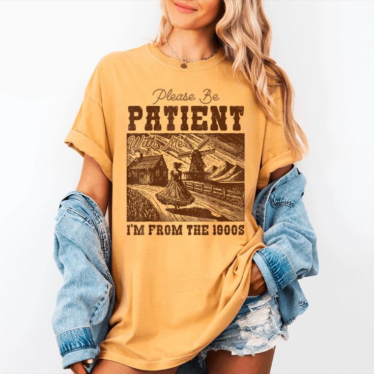 Please Be Patient With Me I'm From The 1900s Country Girl Women's Comfort Colors T-Shirt Please Be Patient With Me I'm From The 1900s Country Girl Women's Comfort Colors T-Shirt