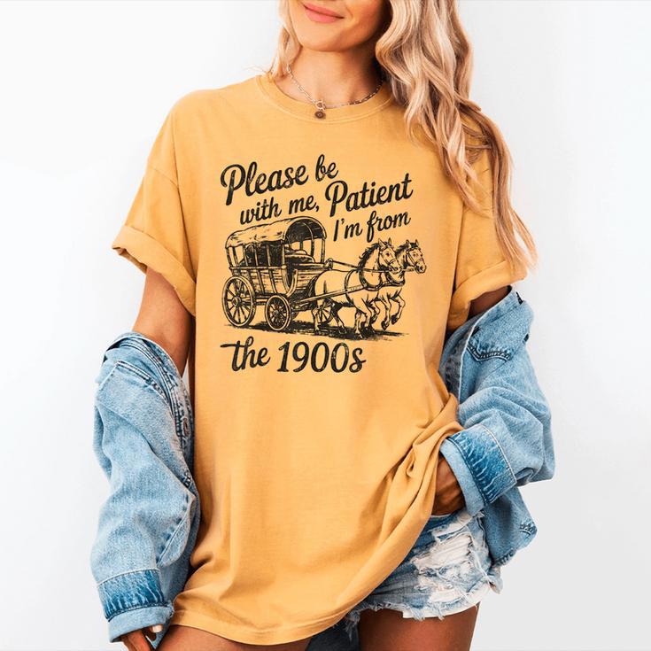 Please Be Patient With Me I'm From The 1900s Funny Women's Comfort Colors T-Shirt