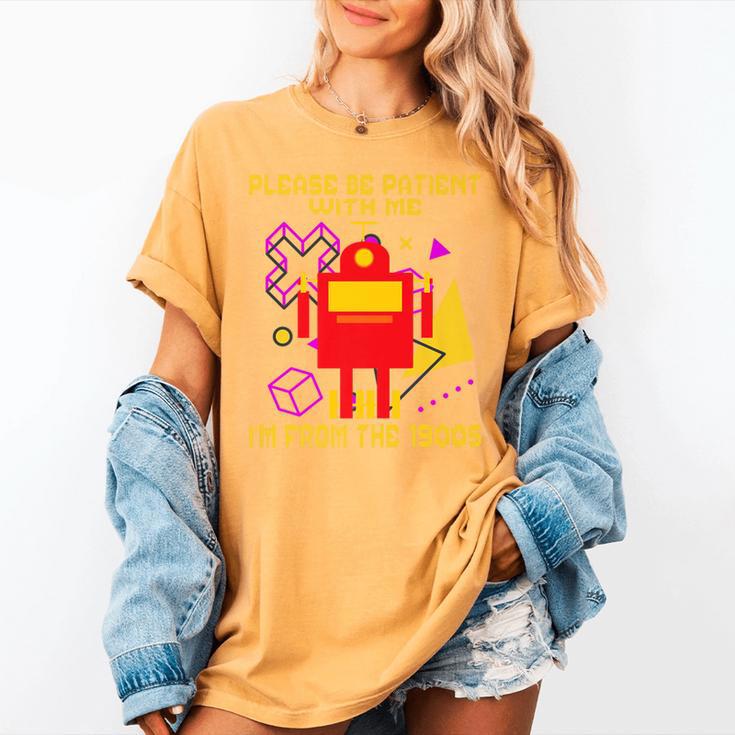 Please Be Patient With Me I'm From The 1900s Gen X Robot Premium Women's Comfort Colors T-Shirt Please Be Patient With Me I'm From The 1900s Gen X Robot Premium Women's Comfort Colors T-Shirt
