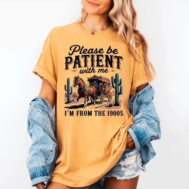 Please Be Patient With Me I'm From The 1900s For Men Women Women's Comfort Colors T-Shirt Please Be Patient With Me I'm From The 1900s For Men Women Women's Comfort Colors T-Shirt