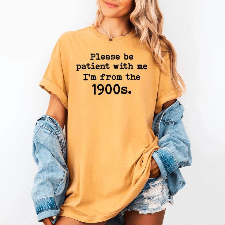 Please Be Patient With Me I'm From The 1900s Nostalgic Women's Comfort Colors T-Shirt Please Be Patient With Me I'm From The 1900s Nostalgic Women's Comfort Colors T-Shirt