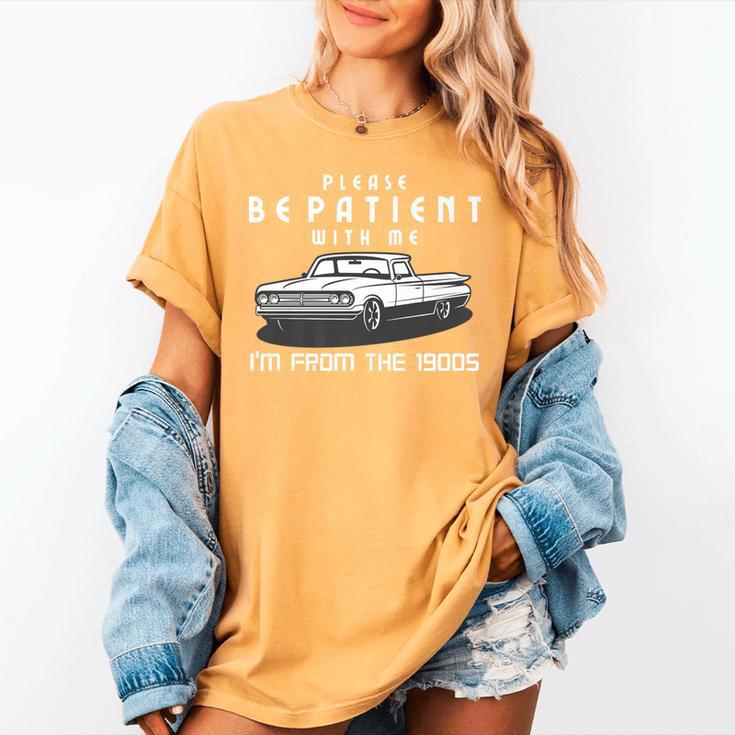 Please Be Patient With Me I'm From The 1900s Old Car Premium Women's Comfort Colors T-Shirt Please Be Patient With Me I'm From The 1900s Old Car Premium Women's Comfort Colors T-Shirt