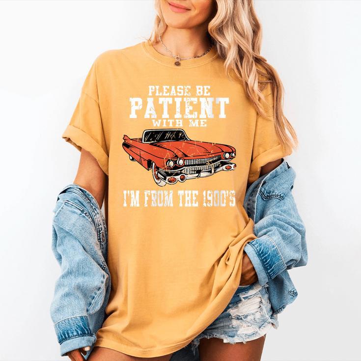 Please Be Patient With Me I'm From The 1900s Old School Women's Comfort Colors T-Shirt Please Be Patient With Me I'm From The 1900s Old School Women's Comfort Colors T-Shirt