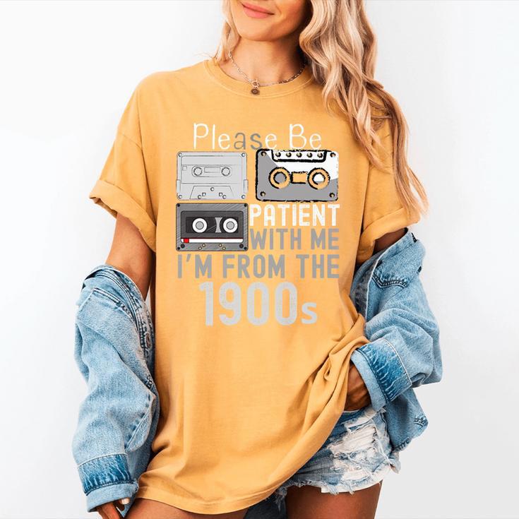 Please Be Patient With Me I'm From The 1900s Retired Fathers Premium Women's Comfort Colors T-Shirt Please Be Patient With Me I'm From The 1900s Retired Fathers Premium Women's Comfort Colors T-Shirt