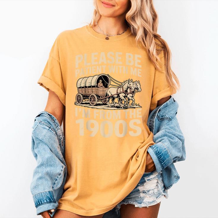 Please Be Patient With My I'm From The 1900s Retired Women's Comfort Colors T-Shirt Please Be Patient With My I'm From The 1900s Retired Women's Comfort Colors T-Shirt