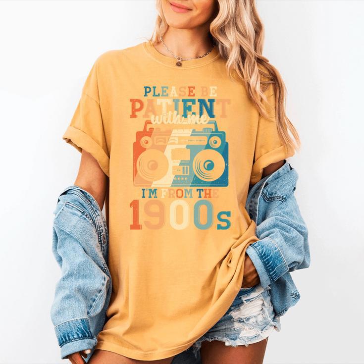 Please Be Patient With Me I'm From The 1900s Retro 90s Dad Women's Comfort Colors T-Shirt Please Be Patient With Me I'm From The 1900s Retro 90s Dad Women's Comfort Colors T-Shirt