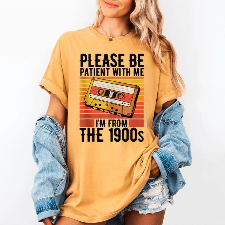 Please Be Patient With Me I'm From The 1900s Retro Birthday Women's Comfort Colors T-Shirt Please Be Patient With Me I'm From The 1900s Retro Birthday Women's Comfort Colors T-Shirt