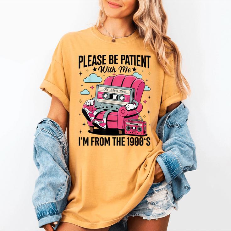 Please Be Patient I'm From The 1900s Retro Cassette Women's Comfort Colors T-Shirt Please Be Patient I'm From The 1900s Retro Cassette Women's Comfort Colors T-Shirt