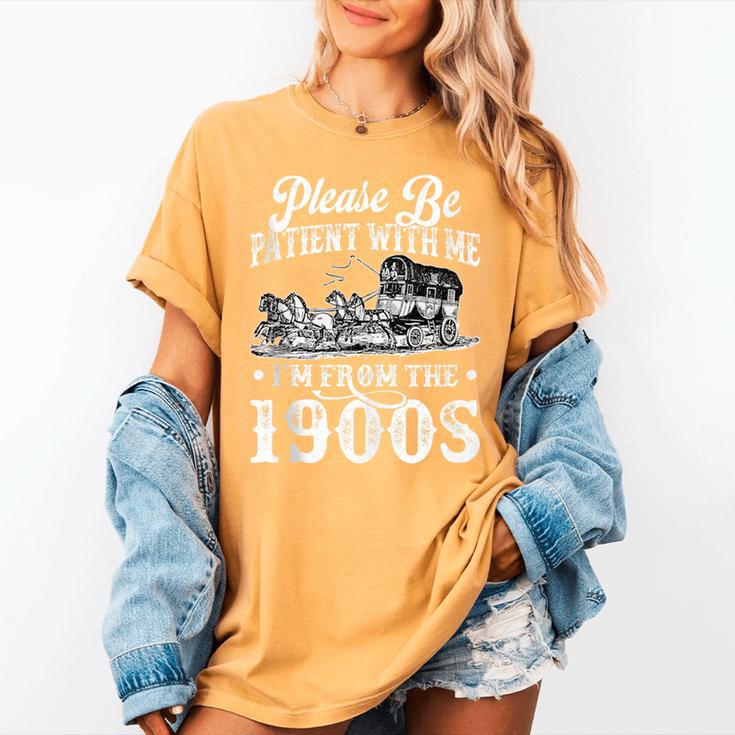 Please Be Patient With Me I'm From The 1900s Sarcastic Humor Women's Comfort Colors T-Shirt Please Be Patient With Me I'm From The 1900s Sarcastic Humor Women's Comfort Colors T-Shirt