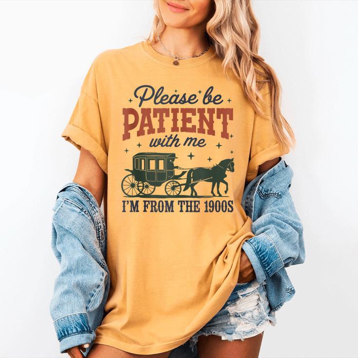 Please Be Patient I'm From The 1900s Throwback Women's Comfort Colors T-Shirt Please Be Patient I'm From The 1900s Throwback Women's Comfort Colors T-Shirt