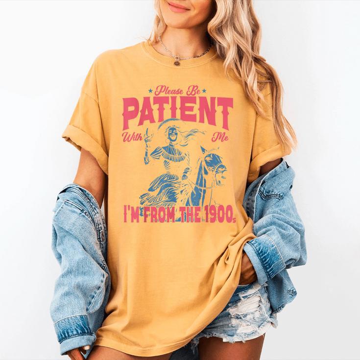 Please Be Patient-With Me I'm From The 1900s Western Outfit Women's Comfort Colors T-Shirt
