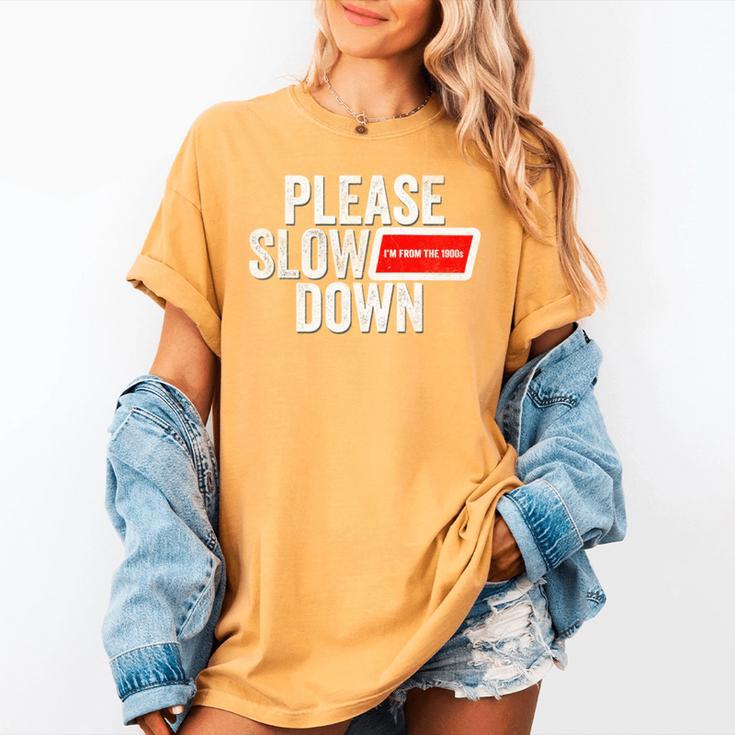 Please Slow Down Saying Quote Retro I'm From The 1900s Women's Comfort Colors T-Shirt Please Slow Down Saying Quote Retro I'm From The 1900s Women's Comfort Colors T-Shirt