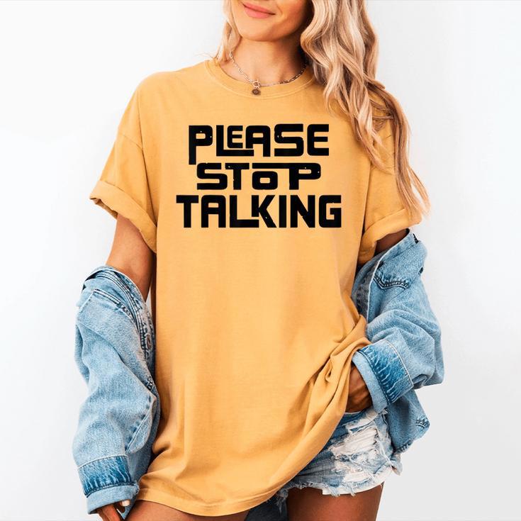 Please Stop Talking Sarcastic Introvert Humor Women's Comfort Colors T-Shirt Please Stop Talking Sarcastic Introvert Humor Women's Comfort Colors T-Shirt