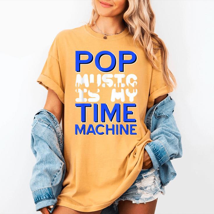 Pop Music Becomes a Time Machine Nostalgia Sound Quote Women's Comfort Colors T-Shirt Pop Music Becomes a Time Machine Nostalgia Sound Quote Women's Comfort Colors T-Shirt