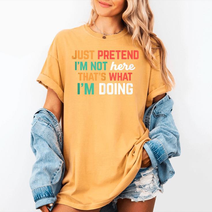 Pretend I Am Not Here That's What I'm Doing Introvert Women's Comfort Colors T-Shirt Pretend I Am Not Here That's What I'm Doing Introvert Women's Comfort Colors T-Shirt