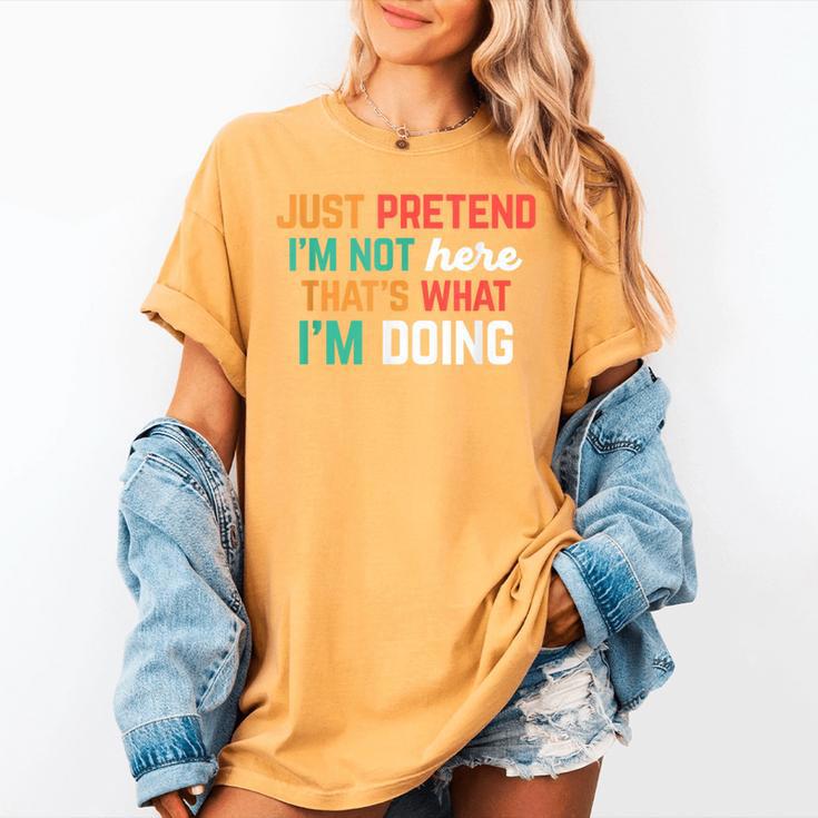 Pretend I Am Not Here That's What I'm Doing Introvert Women's Comfort Colors T-Shirt Pretend I Am Not Here That's What I'm Doing Introvert Women's Comfort Colors T-Shirt