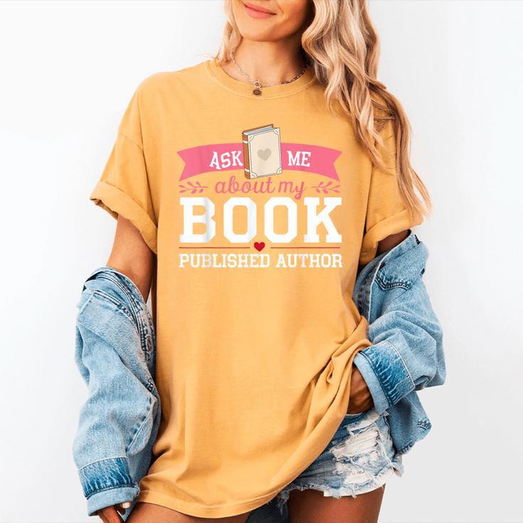 Published Author Ask Me About My Book Women's Comfort Colors T-Shirt Published Author Ask Me About My Book Women's Comfort Colors T-Shirt