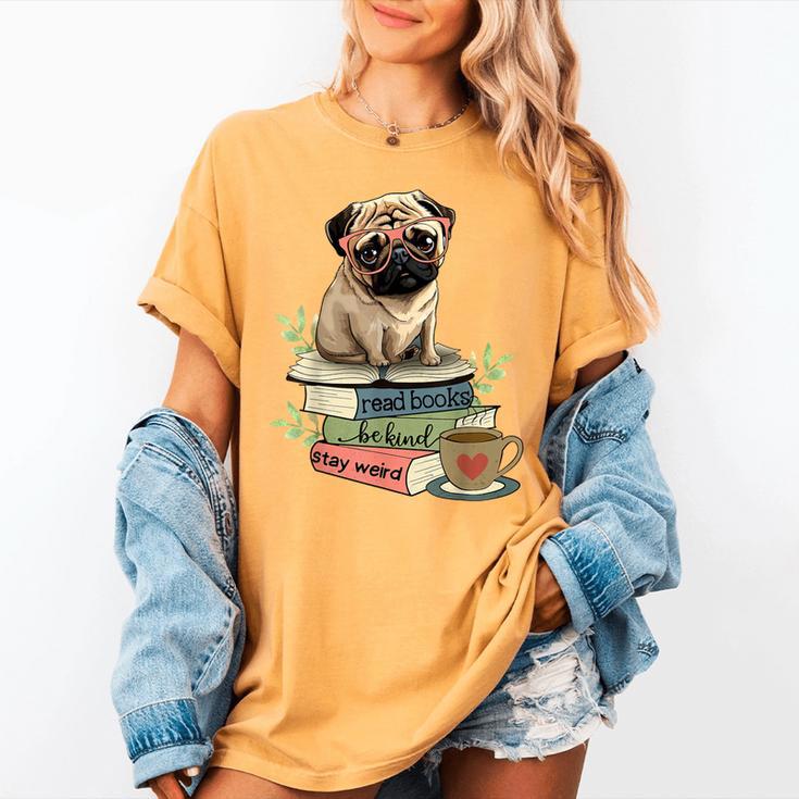 Pug Dog Reading Book Coffee Read Books Be Kind Stay Weird Women's Comfort Colors T-Shirt Pug Dog Reading Book Coffee Read Books Be Kind Stay Weird Women's Comfort Colors T-Shirt