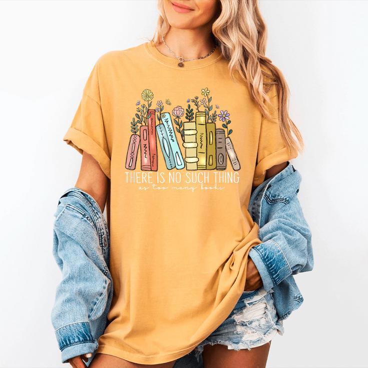 There Is No Such Thing As Too Many Books Lover Women's Comfort Colors T-Shirt