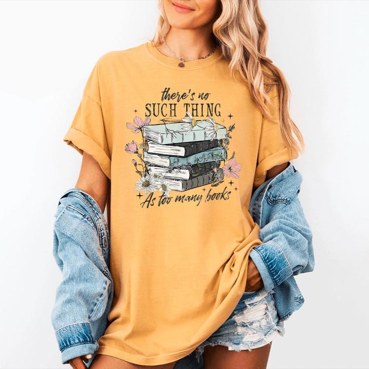 There's No Such Thing As Too Many Book Women's Comfort Colors T-Shirt