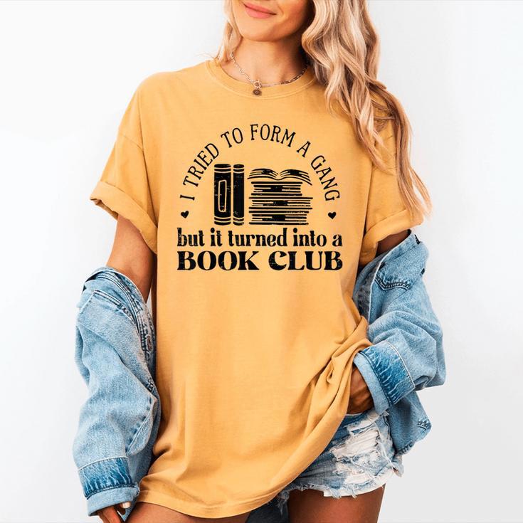Retro I Tried To Form A Gang But It Turned Into A Book Club Women's Comfort Colors T-Shirt Retro I Tried To Form A Gang But It Turned Into A Book Club Women's Comfort Colors T-Shirt