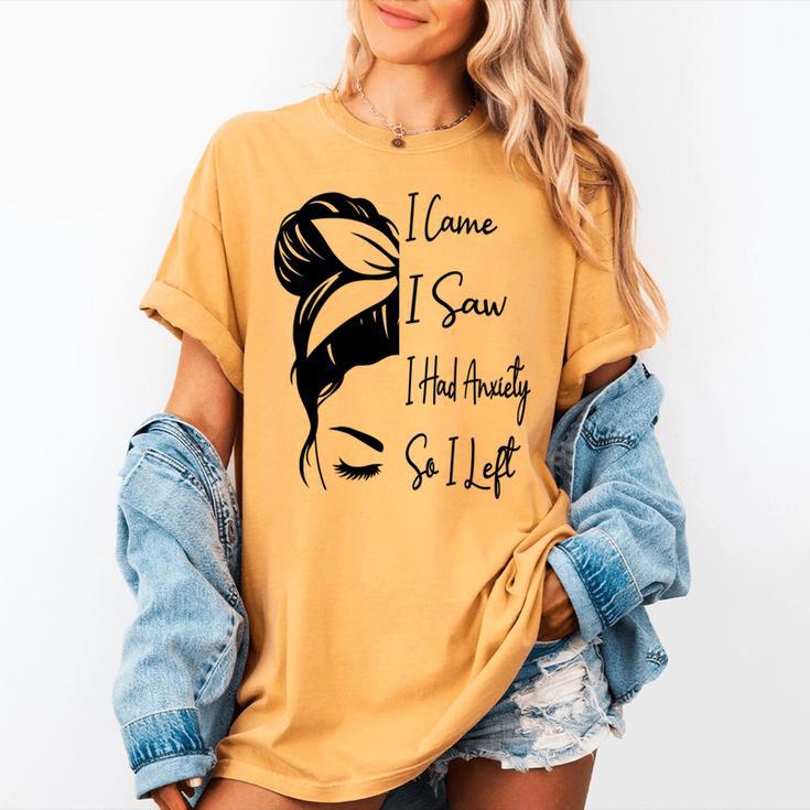 I Came I Saw I Had Anxiety So I Left Messy Bun Introvert Women's Comfort Colors T-Shirt I Came I Saw I Had Anxiety So I Left Messy Bun Introvert Women's Comfort Colors T-Shirt