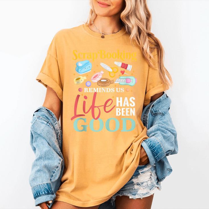 Scrapbooking Life Has Been Good Sisters Memory Keepers Women's Comfort Colors T-Shirt