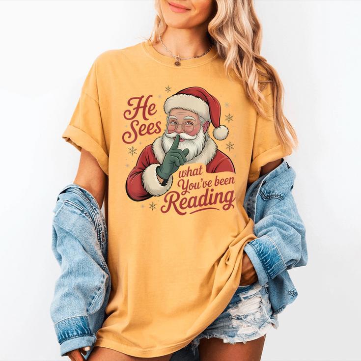 He Sees What You'Ve Been Reading Bookish Christmas Humor Women's Comfort Colors T-Shirt He Sees What You'Ve Been Reading Bookish Christmas Humor Women's Comfort Colors T-Shirt