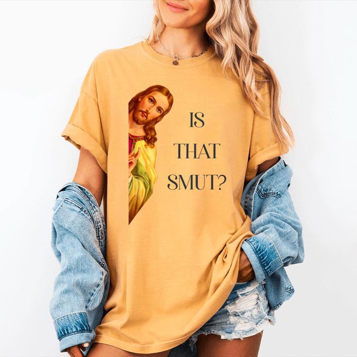 Is That Smut Jesus Book Spicy Smutty Books Women's Comfort Colors T-Shirt Is That Smut Jesus Book Spicy Smutty Books Women's Comfort Colors T-Shirt