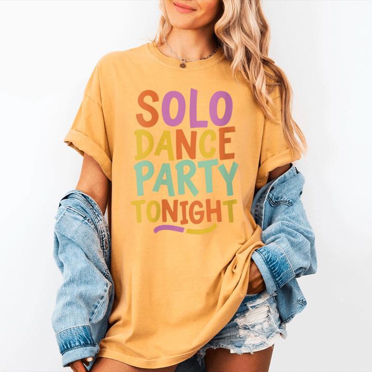 Solo Dance Party Tonight Singles Introvert Humor Women's Comfort Colors T-Shirt Solo Dance Party Tonight Singles Introvert Humor Women's Comfort Colors T-Shirt