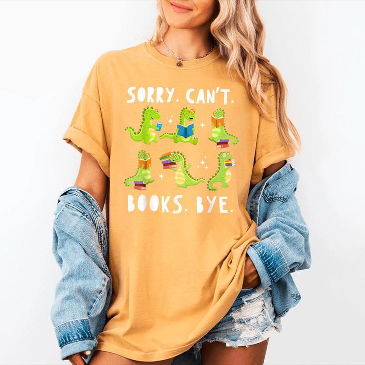 Sorry Can't Books Bye Dinosaur Librarian Bookworm Teacher Women's Comfort Colors T-Shirt Sorry Can't Books Bye Dinosaur Librarian Bookworm Teacher Women's Comfort Colors T-Shirt