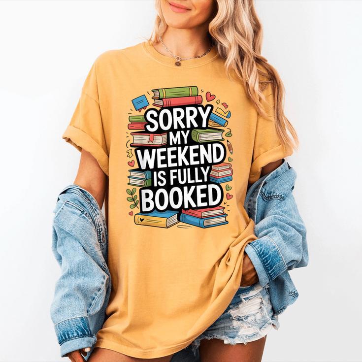 Sorry My Weekend Is Fully Booked Book Lovers Present Women's Comfort Colors T-Shirt