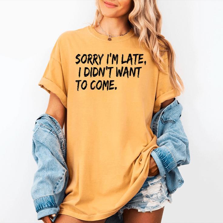 Sorry I Am Late Sarcastic Introvert Quote Text Women's Comfort Colors T-Shirt