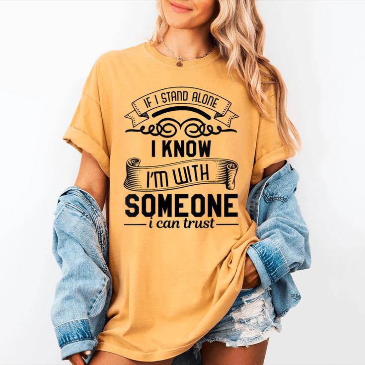 If I Stand Alone I Know I'm With Someone I Trust Introvert Women's Comfort Colors T-Shirt If I Stand Alone I Know I'm With Someone I Trust Introvert Women's Comfort Colors T-Shirt