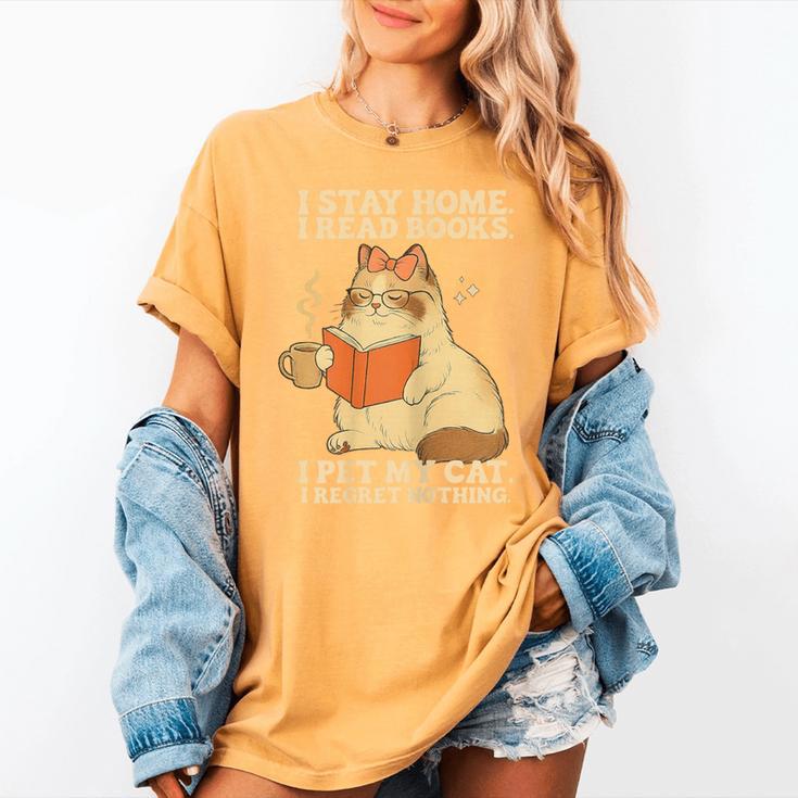 I Stay Home I Read Books I Pet My Cat I Regret Nothing Women Women's Comfort Colors T-Shirt I Stay Home I Read Books I Pet My Cat I Regret Nothing Women Women's Comfort Colors T-Shirt