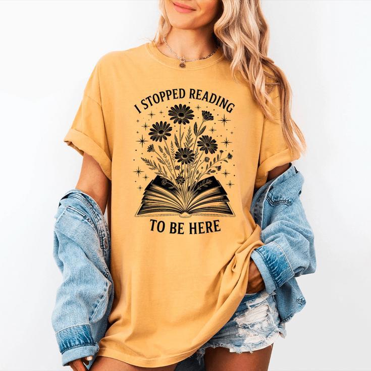 I Stopped Reading To Be Here Introvert Book Lover Bookworm Women's Comfort Colors T-Shirt