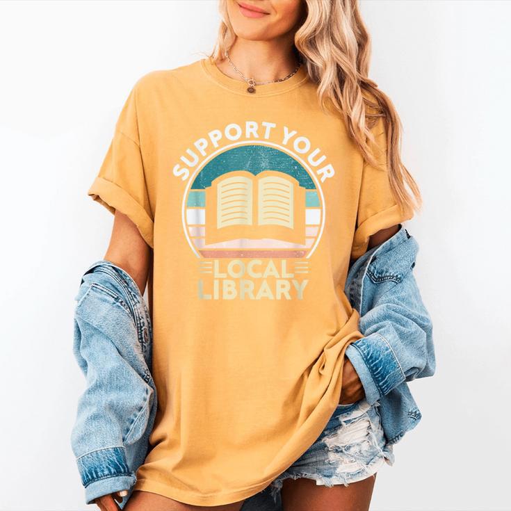 Support Your Local Library Book Lovers Women's Comfort Colors T-Shirt Support Your Local Library Book Lovers Women's Comfort Colors T-Shirt