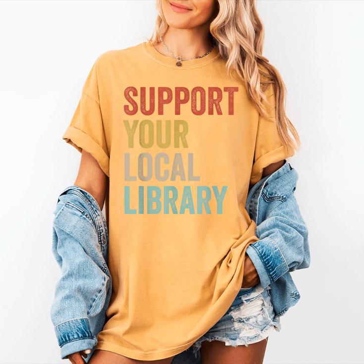 Support Your Local Library Books Bookaholic Teacher Bookworm Women's Comfort Colors T-Shirt Support Your Local Library Books Bookaholic Teacher Bookworm Women's Comfort Colors T-Shirt