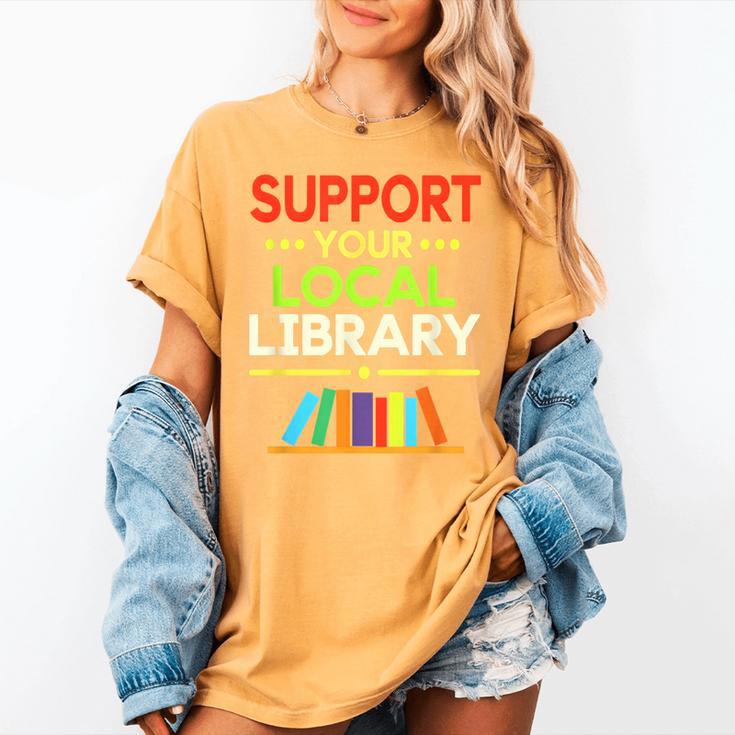 Support Your Local Library Librarian Reader Book Lover Women's Comfort Colors T-Shirt