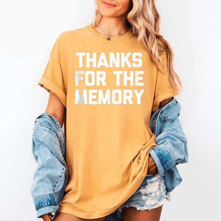 Thanks For The Memory Saying Sarcastic Novelty Humor Women's Comfort Colors T-Shirt Thanks For The Memory Saying Sarcastic Novelty Humor Women's Comfort Colors T-Shirt