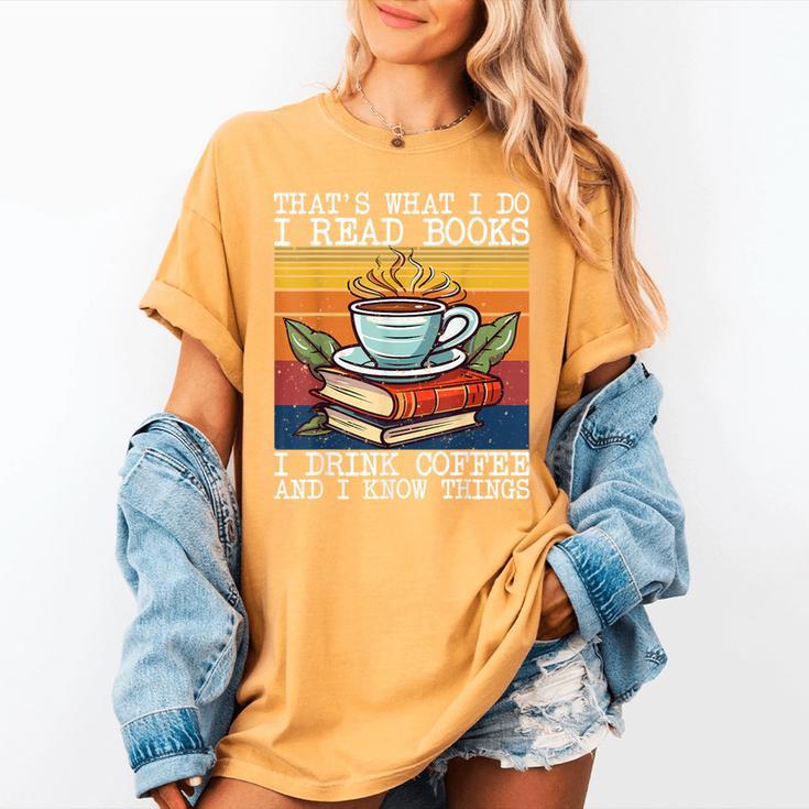 That's What I Do I Read Books Drink Coffee And I Know Things Women's Comfort Colors T-Shirt