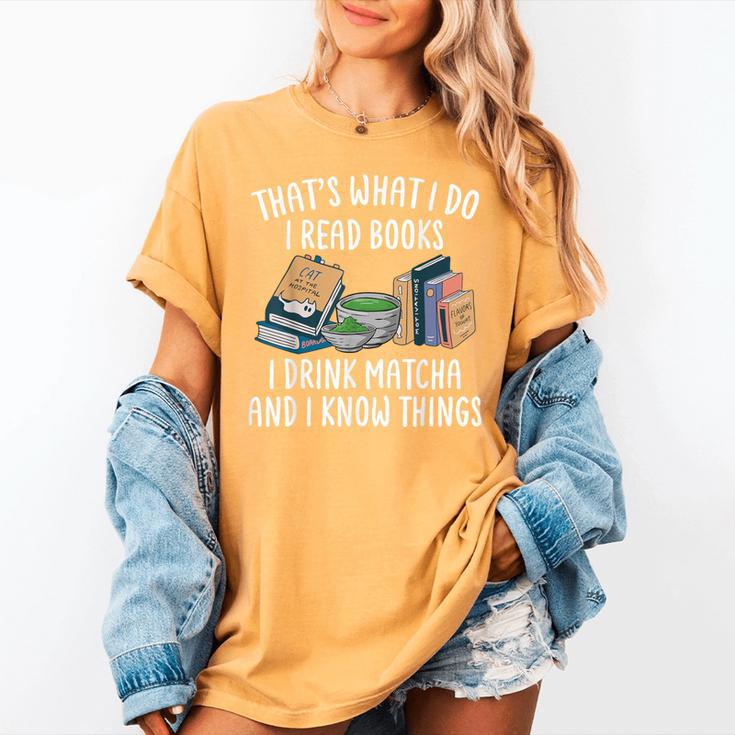 That's What I Do I Read Books I Drink Matcha I Know Things Women's Comfort Colors T-Shirt