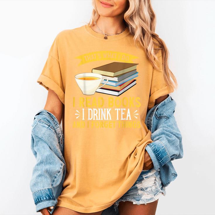 That’s What I Do Read Books I Drink Tea And I Forget Things Women's Comfort Colors T-Shirt That’s What I Do Read Books I Drink Tea And I Forget Things Women's Comfort Colors T-Shirt
