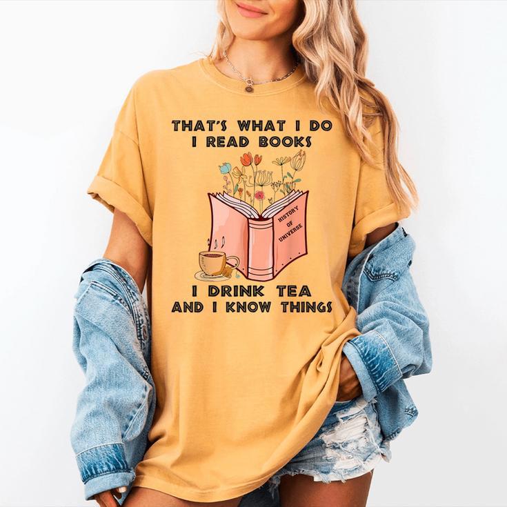 That's What I Do I Read Books I Drink Tea And I Know Things Women's Comfort Colors T-Shirt