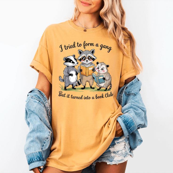 I Tried To Form A Gang But It Turned Into A Book-Club Reader Women's Comfort Colors T-Shirt I Tried To Form A Gang But It Turned Into A Book-Club Reader Women's Comfort Colors T-Shirt
