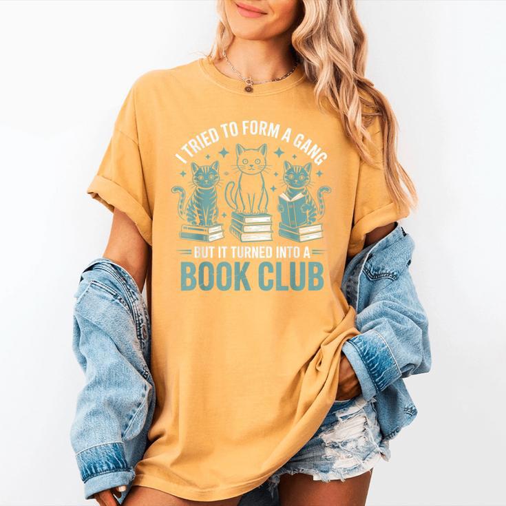 I Tried To Form A Gang But It Turned Into A Book Club Women's Comfort Colors T-Shirt I Tried To Form A Gang But It Turned Into A Book Club Women's Comfort Colors T-Shirt
