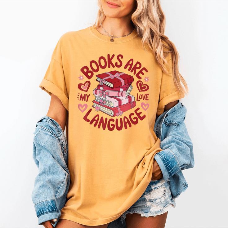 Valentine Book Lover Books Are My Love Language Women Girl Women's Comfort Colors T-Shirt