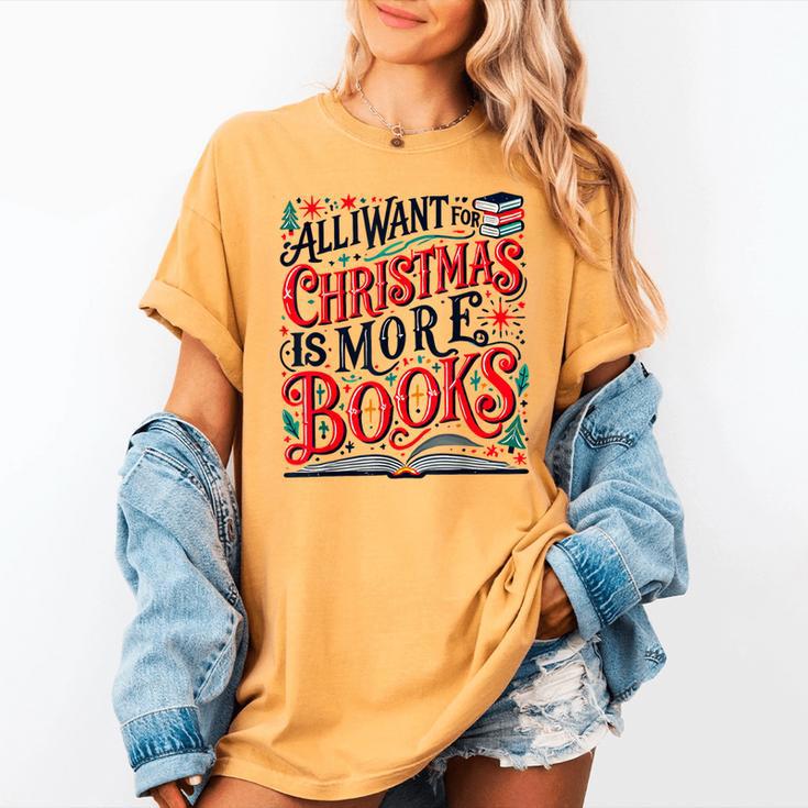 All I Want For Christmas Is More Books Teacher Xmas Holiday Women's Comfort Colors T-Shirt
